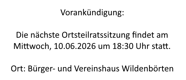 Ankündigung der nächsten Sitzung des Ortsteilrates Wildenbörten am 10.06.2026 um 18:30 Uhr im Bürger- und Vereinshaus Wildenbörten
